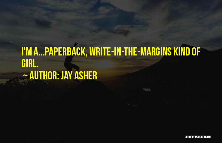 Jay Asher Quotes: I'm A...paperback, Write-in-the-margins Kind Of Girl.