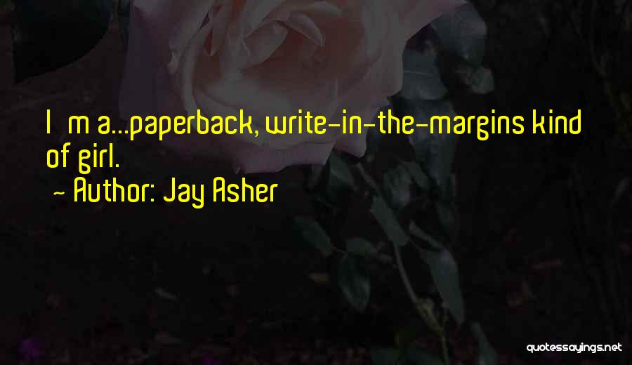 Jay Asher Quotes: I'm A...paperback, Write-in-the-margins Kind Of Girl.