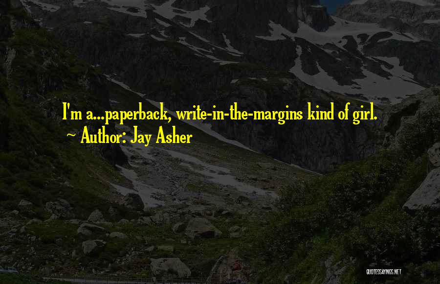 Jay Asher Quotes: I'm A...paperback, Write-in-the-margins Kind Of Girl.