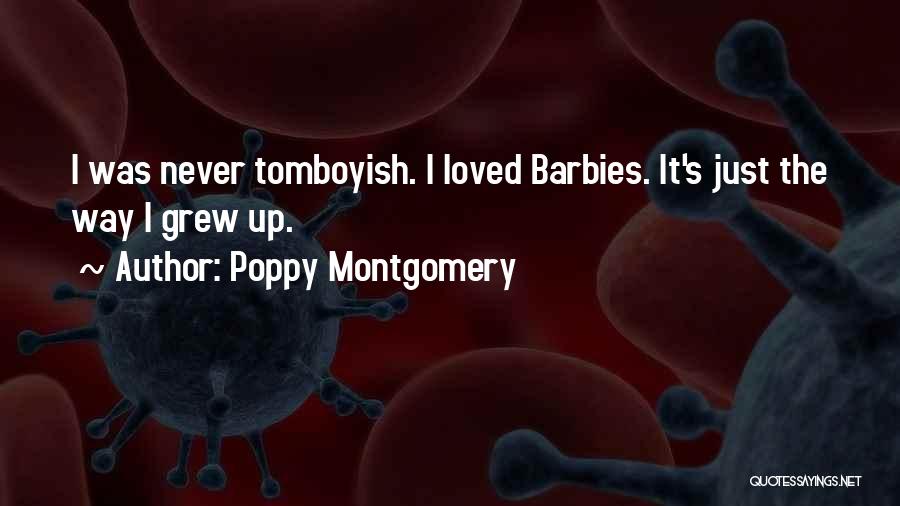 Poppy Montgomery Quotes: I Was Never Tomboyish. I Loved Barbies. It's Just The Way I Grew Up.