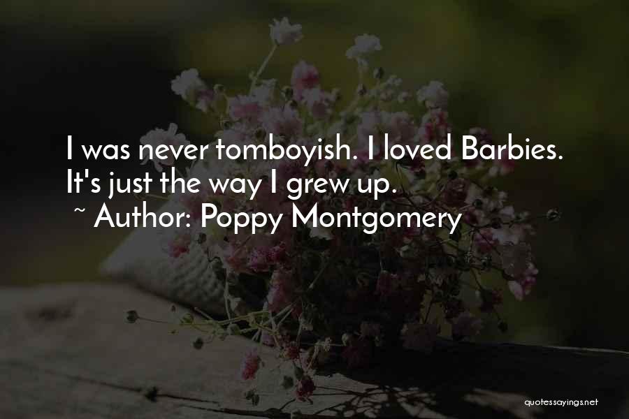 Poppy Montgomery Quotes: I Was Never Tomboyish. I Loved Barbies. It's Just The Way I Grew Up.