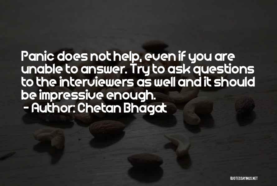 Chetan Bhagat Quotes: Panic Does Not Help, Even If You Are Unable To Answer. Try To Ask Questions To The Interviewers As Well