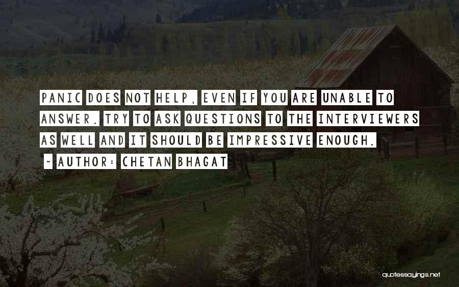 Chetan Bhagat Quotes: Panic Does Not Help, Even If You Are Unable To Answer. Try To Ask Questions To The Interviewers As Well