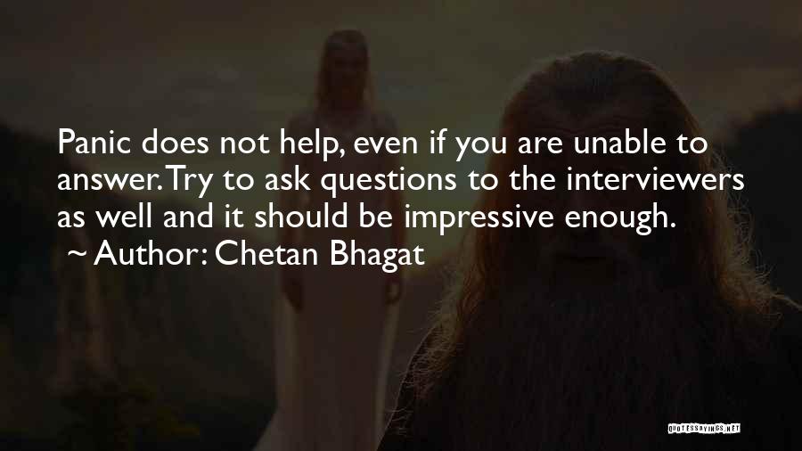 Chetan Bhagat Quotes: Panic Does Not Help, Even If You Are Unable To Answer. Try To Ask Questions To The Interviewers As Well