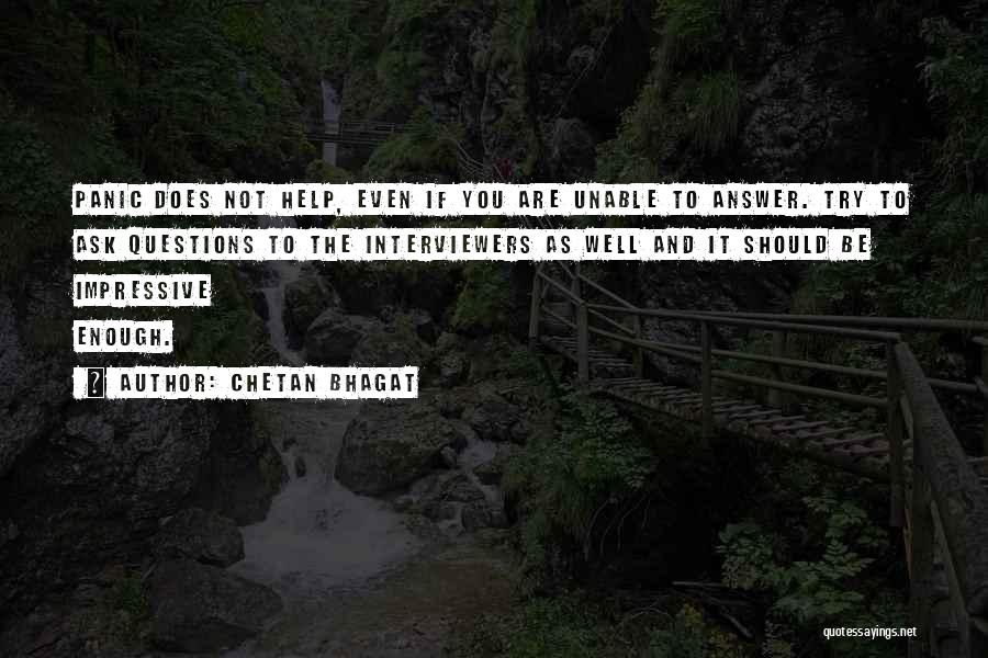 Chetan Bhagat Quotes: Panic Does Not Help, Even If You Are Unable To Answer. Try To Ask Questions To The Interviewers As Well
