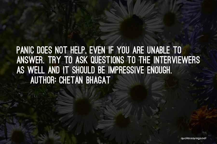 Chetan Bhagat Quotes: Panic Does Not Help, Even If You Are Unable To Answer. Try To Ask Questions To The Interviewers As Well