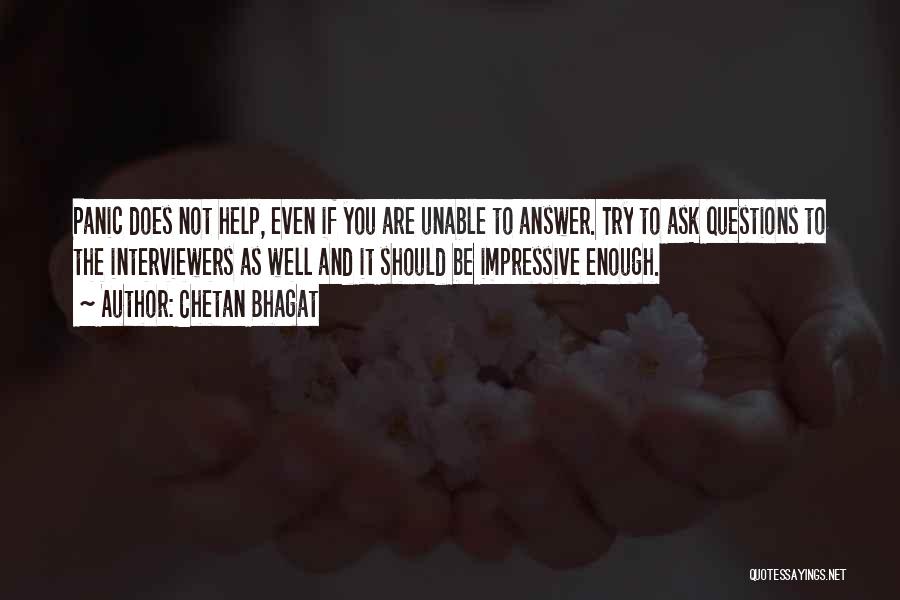 Chetan Bhagat Quotes: Panic Does Not Help, Even If You Are Unable To Answer. Try To Ask Questions To The Interviewers As Well