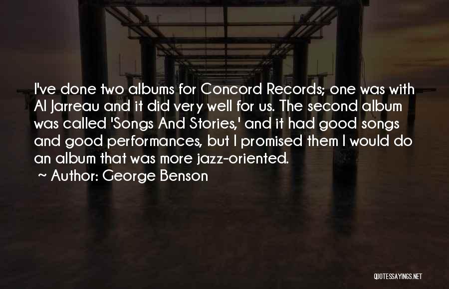 George Benson Quotes: I've Done Two Albums For Concord Records; One Was With Al Jarreau And It Did Very Well For Us. The