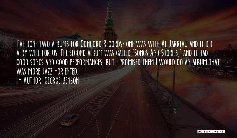 George Benson Quotes: I've Done Two Albums For Concord Records; One Was With Al Jarreau And It Did Very Well For Us. The