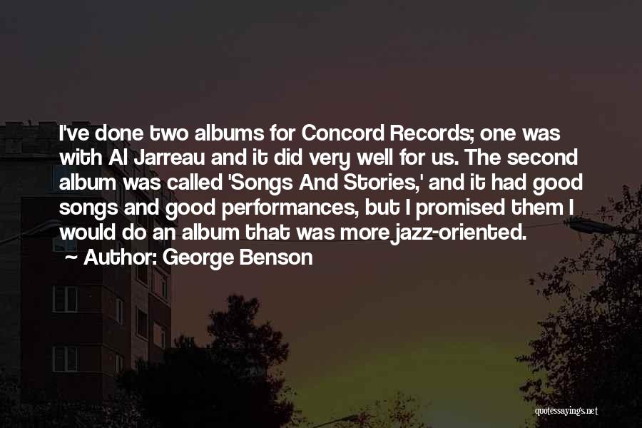 George Benson Quotes: I've Done Two Albums For Concord Records; One Was With Al Jarreau And It Did Very Well For Us. The