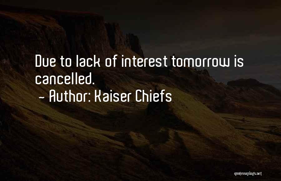 Kaiser Chiefs Quotes: Due To Lack Of Interest Tomorrow Is Cancelled.