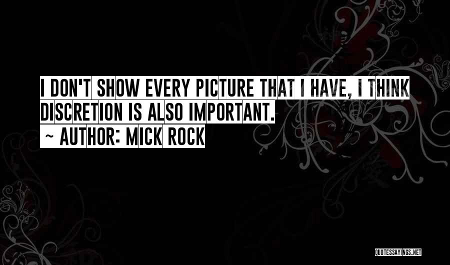 Mick Rock Quotes: I Don't Show Every Picture That I Have, I Think Discretion Is Also Important.