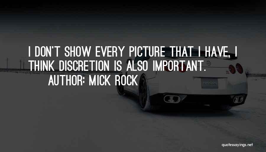 Mick Rock Quotes: I Don't Show Every Picture That I Have, I Think Discretion Is Also Important.