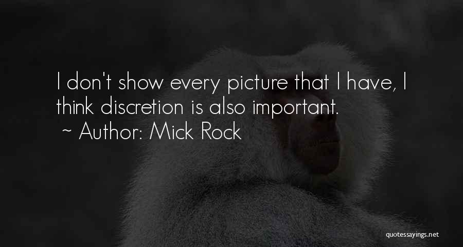 Mick Rock Quotes: I Don't Show Every Picture That I Have, I Think Discretion Is Also Important.