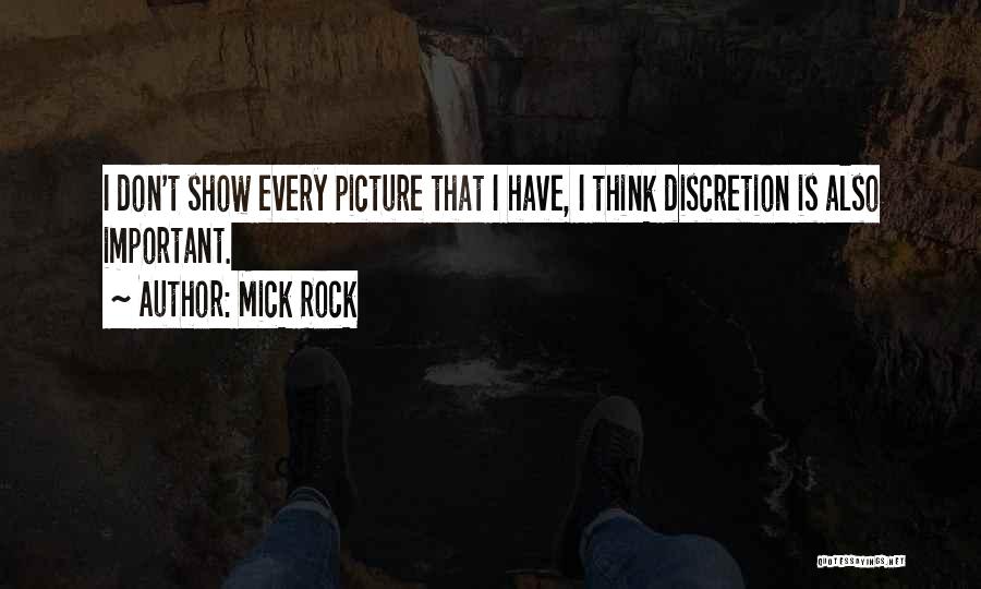 Mick Rock Quotes: I Don't Show Every Picture That I Have, I Think Discretion Is Also Important.