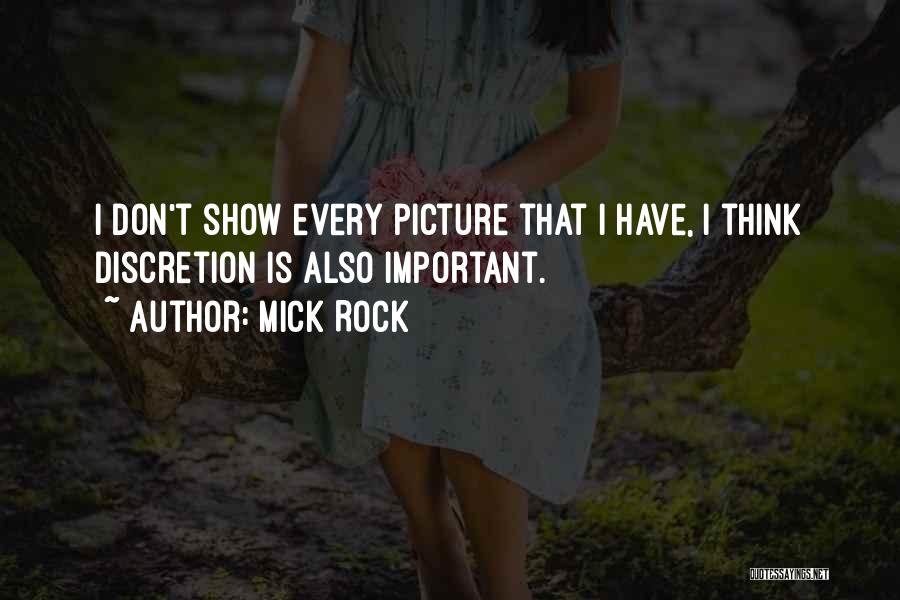 Mick Rock Quotes: I Don't Show Every Picture That I Have, I Think Discretion Is Also Important.