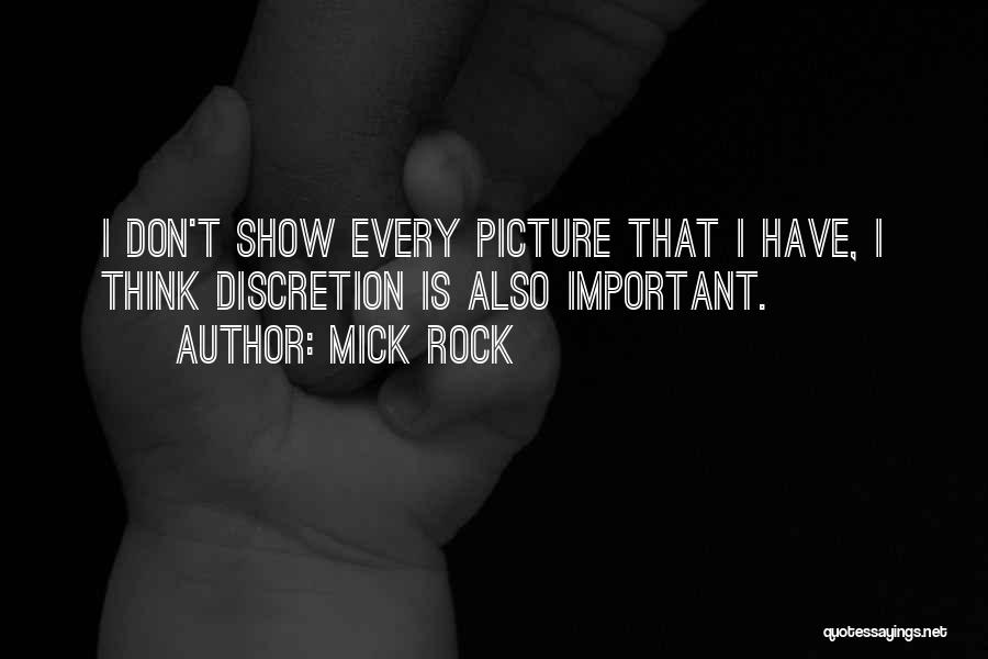 Mick Rock Quotes: I Don't Show Every Picture That I Have, I Think Discretion Is Also Important.