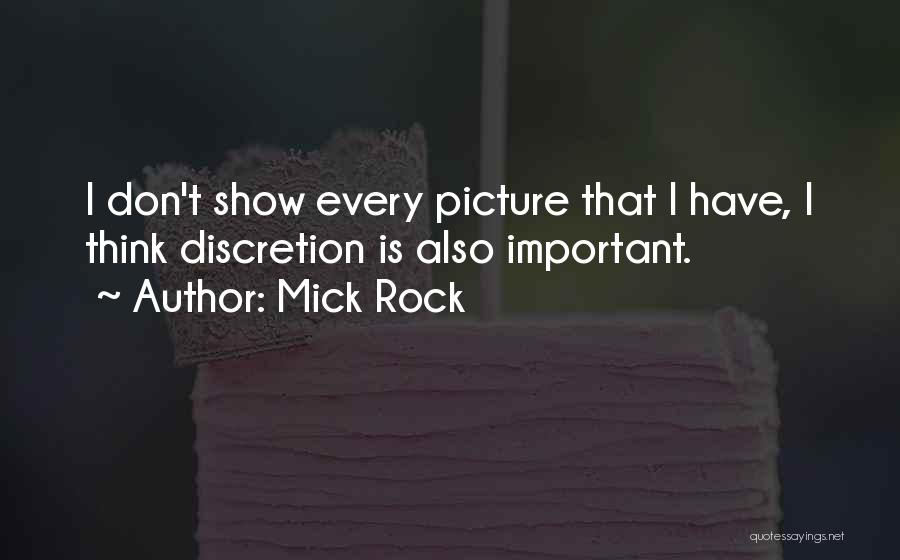 Mick Rock Quotes: I Don't Show Every Picture That I Have, I Think Discretion Is Also Important.