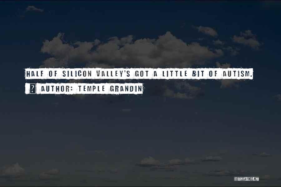 Temple Grandin Quotes: Half Of Silicon Valley's Got A Little Bit Of Autism.