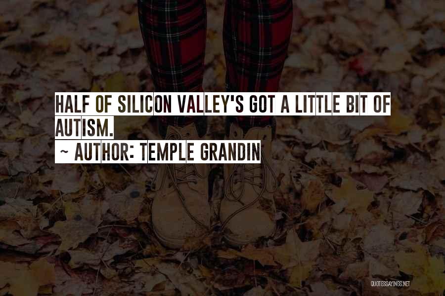 Temple Grandin Quotes: Half Of Silicon Valley's Got A Little Bit Of Autism.