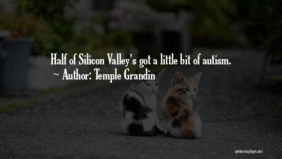 Temple Grandin Quotes: Half Of Silicon Valley's Got A Little Bit Of Autism.