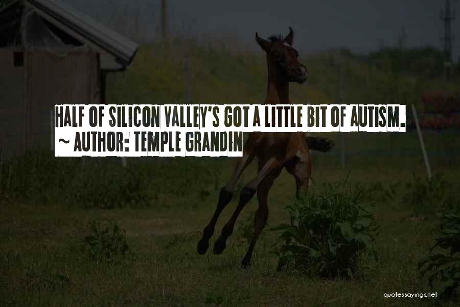 Temple Grandin Quotes: Half Of Silicon Valley's Got A Little Bit Of Autism.