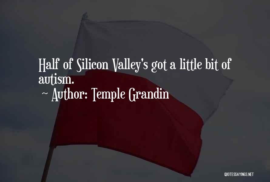 Temple Grandin Quotes: Half Of Silicon Valley's Got A Little Bit Of Autism.