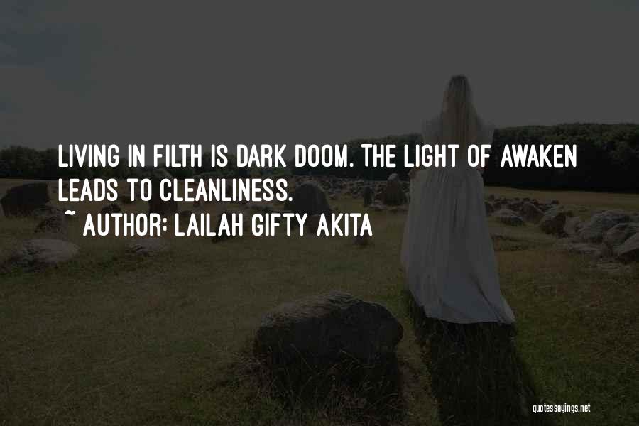 Lailah Gifty Akita Quotes: Living In Filth Is Dark Doom. The Light Of Awaken Leads To Cleanliness.