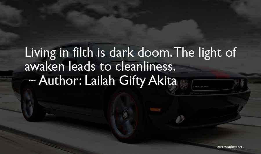 Lailah Gifty Akita Quotes: Living In Filth Is Dark Doom. The Light Of Awaken Leads To Cleanliness.
