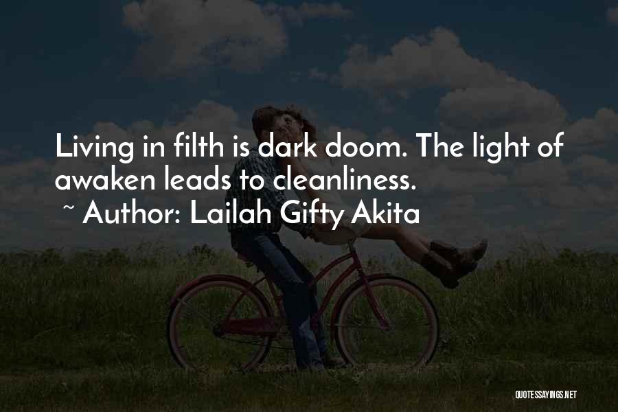 Lailah Gifty Akita Quotes: Living In Filth Is Dark Doom. The Light Of Awaken Leads To Cleanliness.