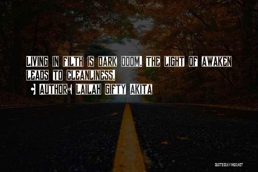 Lailah Gifty Akita Quotes: Living In Filth Is Dark Doom. The Light Of Awaken Leads To Cleanliness.