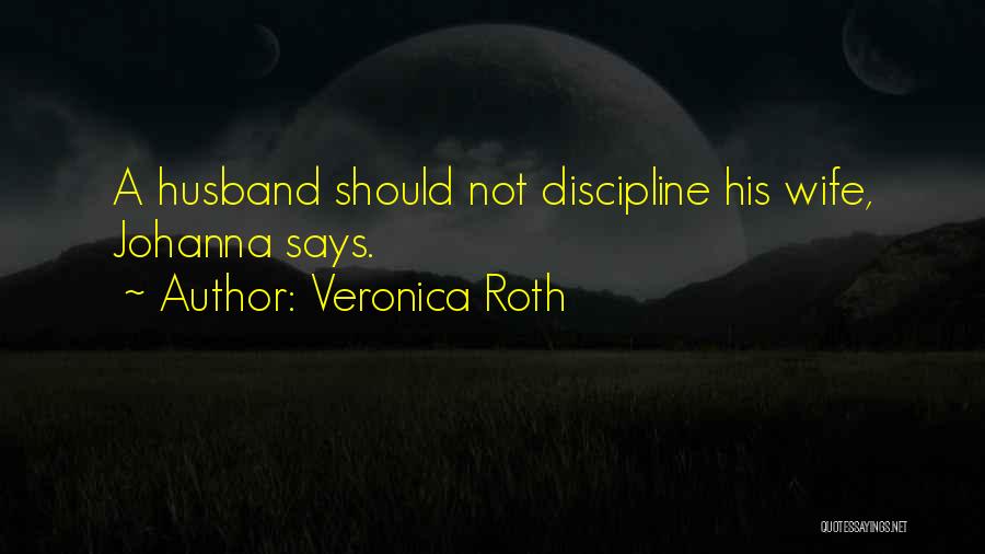 Veronica Roth Quotes: A Husband Should Not Discipline His Wife, Johanna Says.