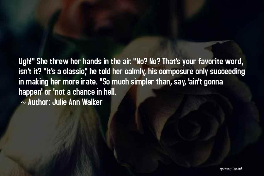 Julie Ann Walker Quotes: Ugh! She Threw Her Hands In The Air. No? No? That's Your Favorite Word, Isn't It? It's A Classic, He
