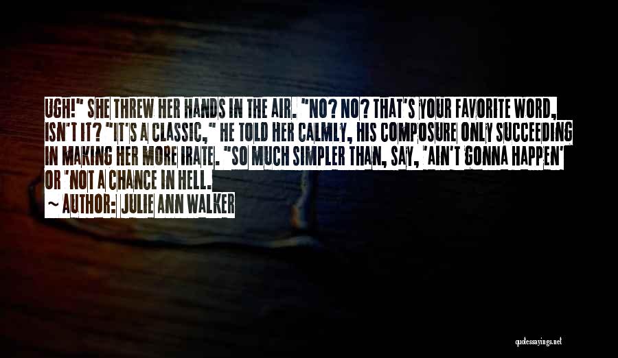 Julie Ann Walker Quotes: Ugh! She Threw Her Hands In The Air. No? No? That's Your Favorite Word, Isn't It? It's A Classic, He