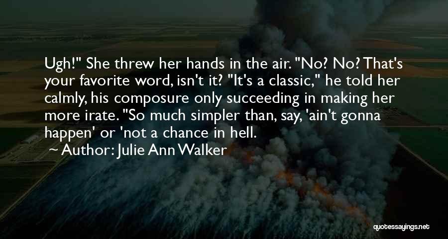 Julie Ann Walker Quotes: Ugh! She Threw Her Hands In The Air. No? No? That's Your Favorite Word, Isn't It? It's A Classic, He