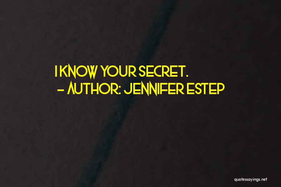 Jennifer Estep Quotes: I Know Your Secret.