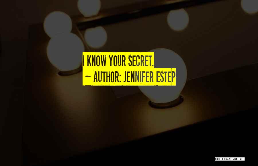 Jennifer Estep Quotes: I Know Your Secret.