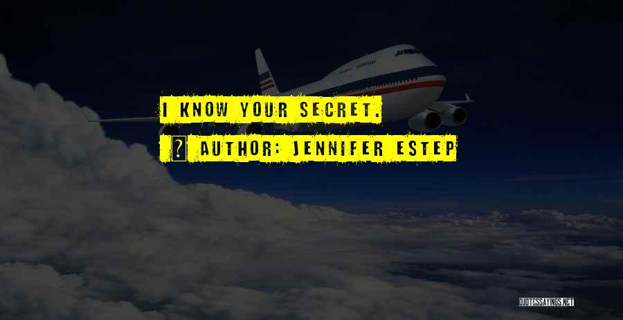Jennifer Estep Quotes: I Know Your Secret.