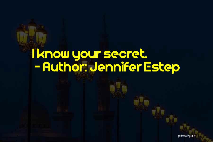 Jennifer Estep Quotes: I Know Your Secret.