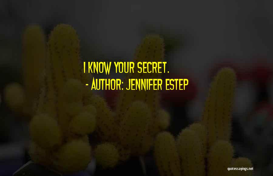 Jennifer Estep Quotes: I Know Your Secret.
