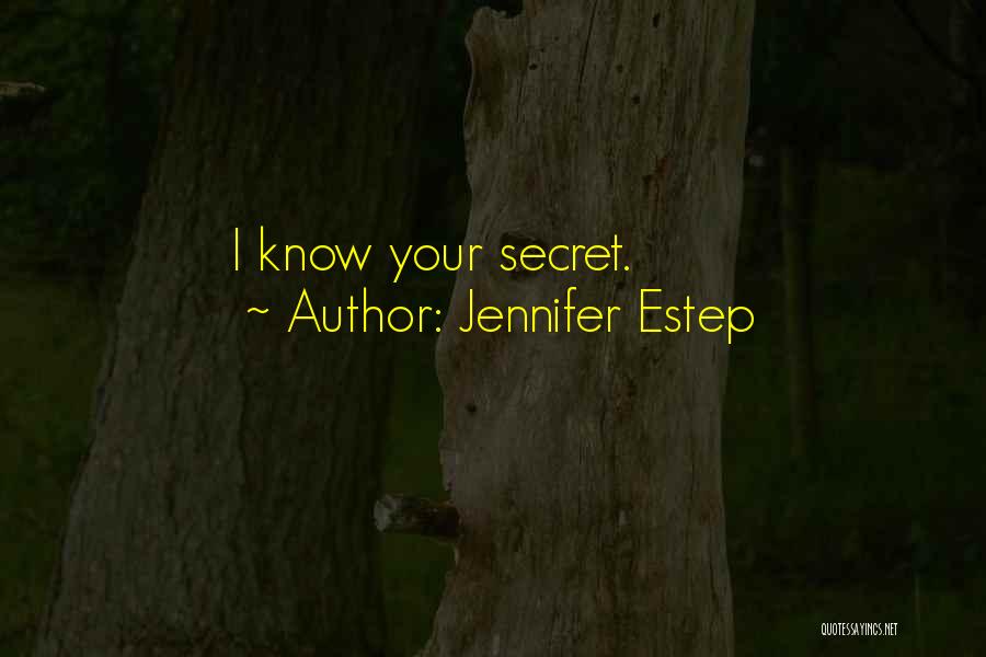 Jennifer Estep Quotes: I Know Your Secret.