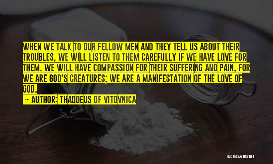 Thaddeus Of Vitovnica Quotes: When We Talk To Our Fellow Men And They Tell Us About Their Troubles, We Will Listen To Them Carefully