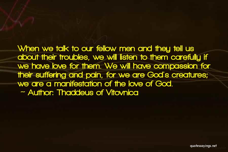 Thaddeus Of Vitovnica Quotes: When We Talk To Our Fellow Men And They Tell Us About Their Troubles, We Will Listen To Them Carefully