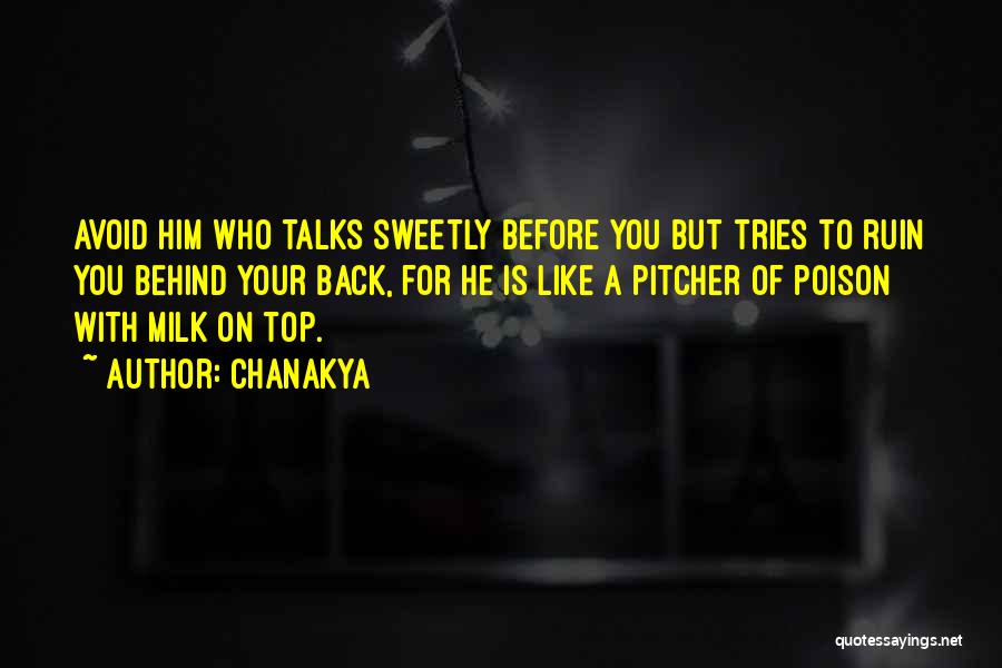 Chanakya Quotes: Avoid Him Who Talks Sweetly Before You But Tries To Ruin You Behind Your Back, For He Is Like A