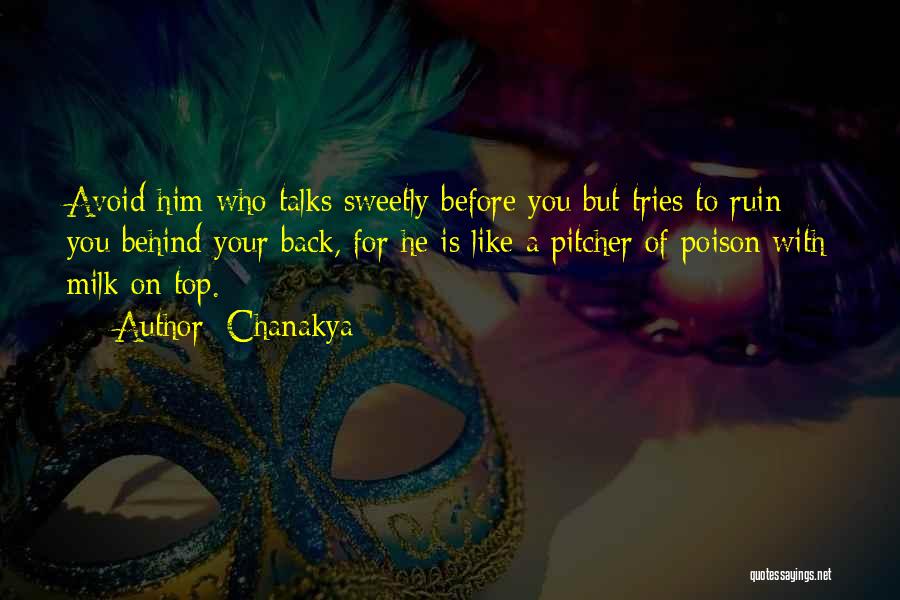 Chanakya Quotes: Avoid Him Who Talks Sweetly Before You But Tries To Ruin You Behind Your Back, For He Is Like A