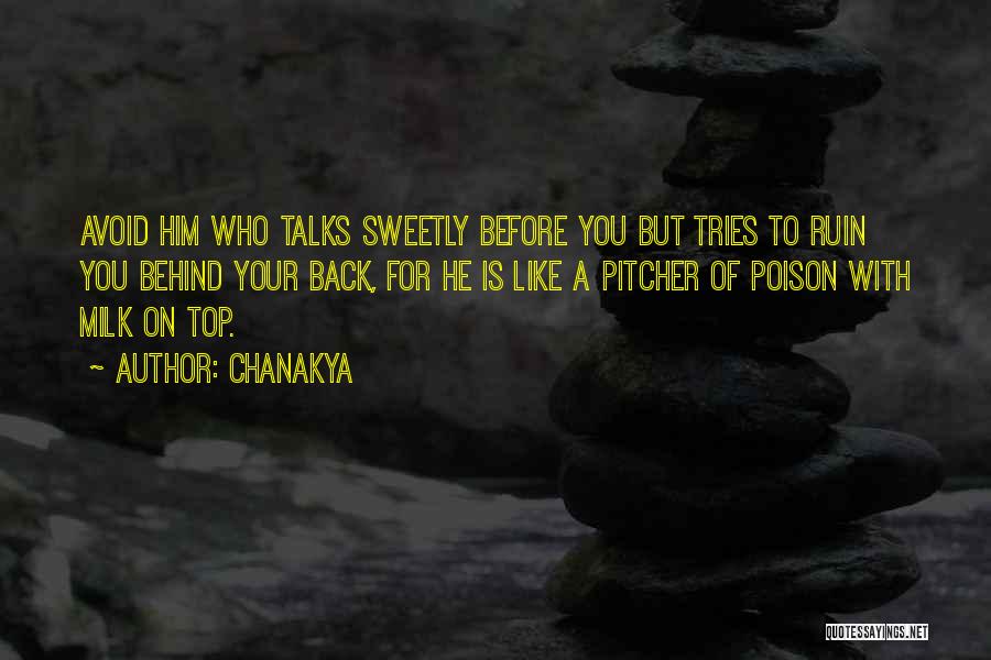 Chanakya Quotes: Avoid Him Who Talks Sweetly Before You But Tries To Ruin You Behind Your Back, For He Is Like A