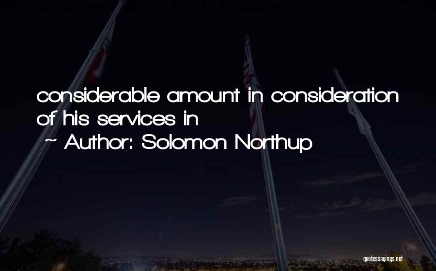 Solomon Northup Quotes: Considerable Amount In Consideration Of His Services In