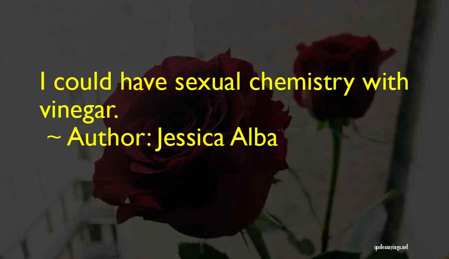 Jessica Alba Quotes: I Could Have Sexual Chemistry With Vinegar.