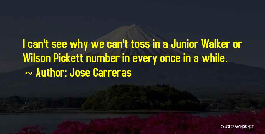 Jose Carreras Quotes: I Can't See Why We Can't Toss In A Junior Walker Or Wilson Pickett Number In Every Once In A