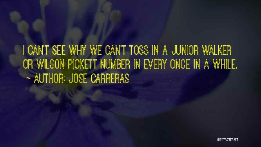 Jose Carreras Quotes: I Can't See Why We Can't Toss In A Junior Walker Or Wilson Pickett Number In Every Once In A